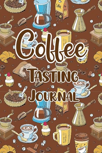 Coffee Tasting Journal: The Most Detailed and Comprehensive Coffee Tasting by Unknown