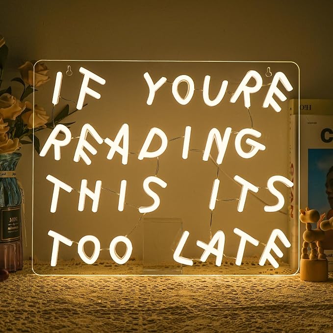 If You’re Reading This It’s Too Late Neon Sign, Warm White LED Neon Light by DREAMFORT