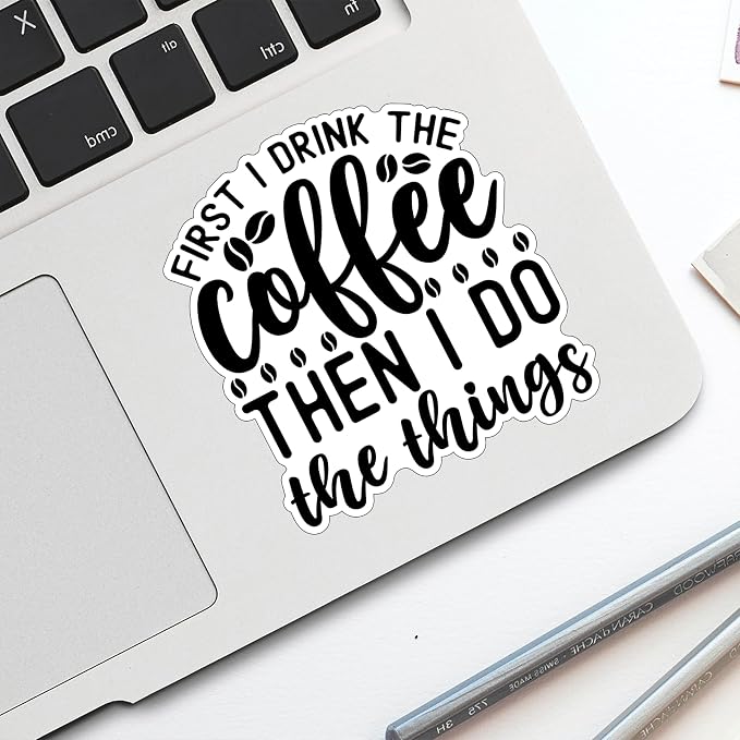 First I Drink The Coffee Then I Do The Things Sticker Funny Coffee Stickers - Image 3